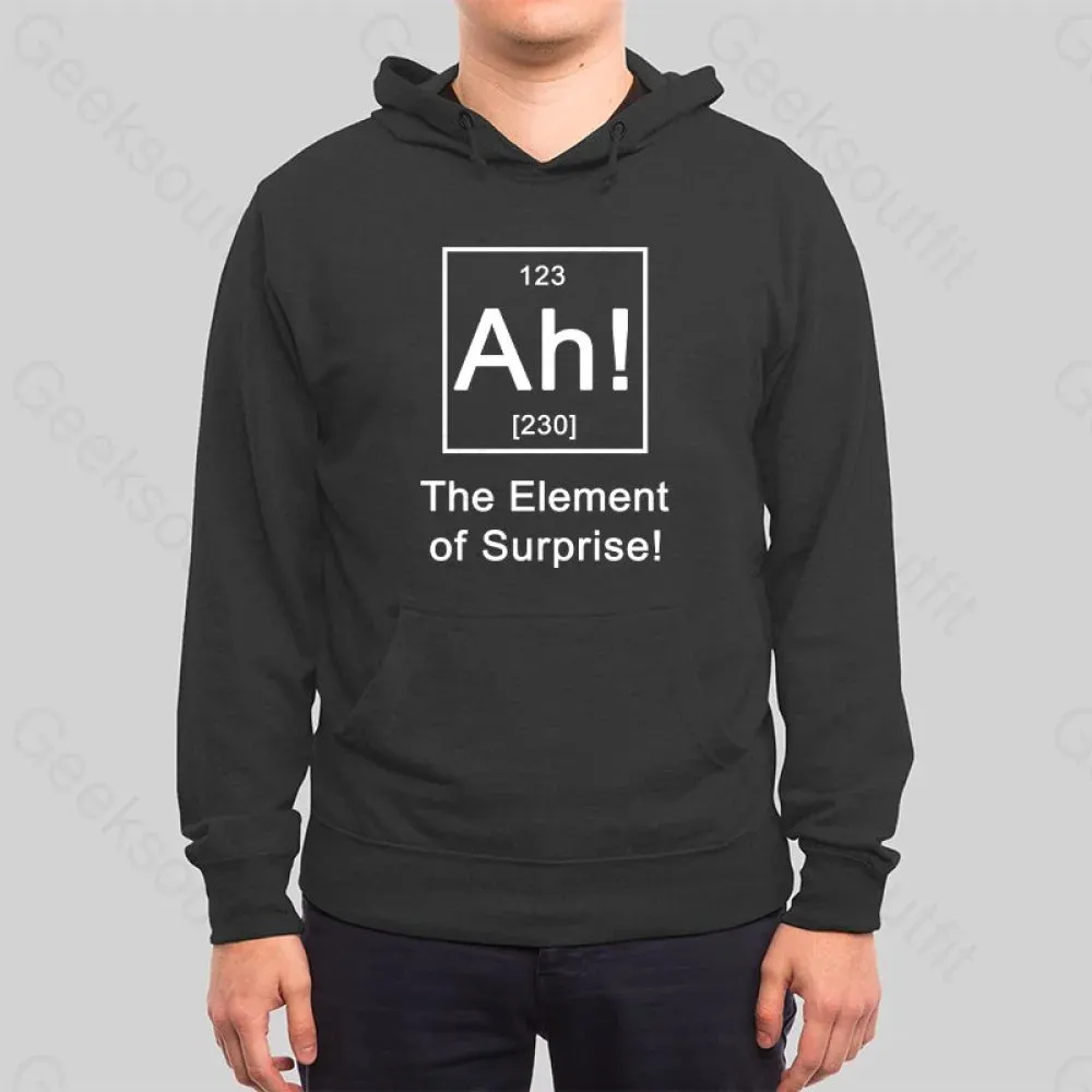 Ah The Element of Surprise Hoodie