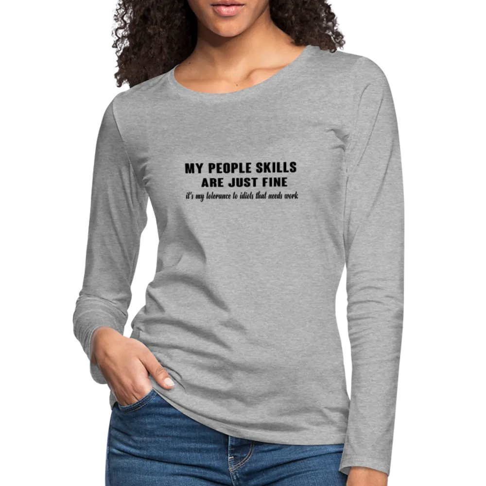 It's My Tolerance To Idiots That Needs Work Women's Premium Long Sleeve T-Shirt