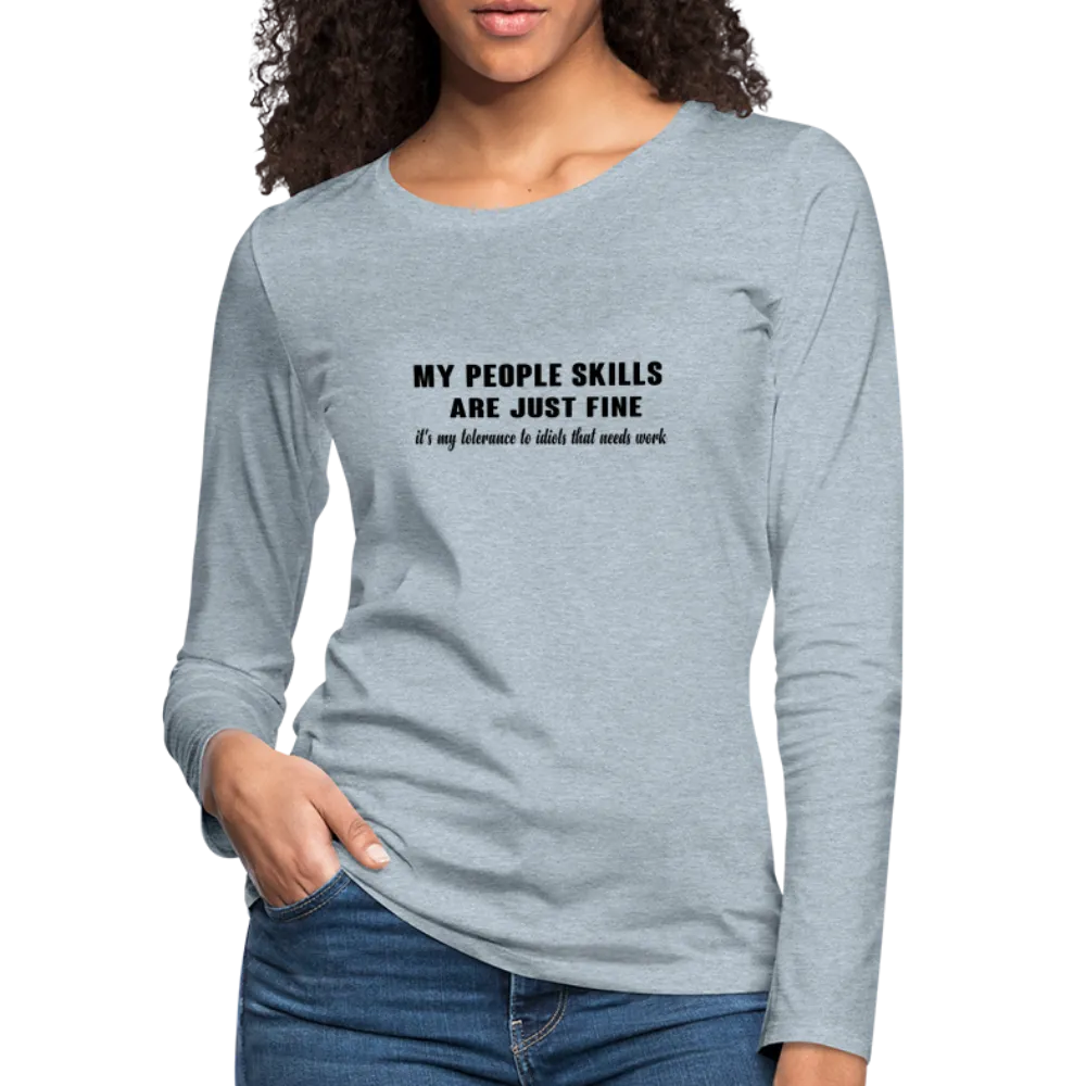 It's My Tolerance To Idiots That Needs Work Women's Premium Long Sleeve T-Shirt