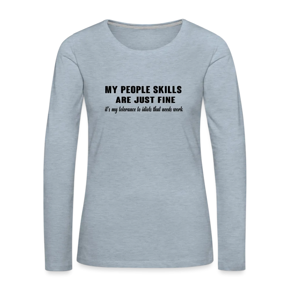 It's My Tolerance To Idiots That Needs Work Women's Premium Long Sleeve T-Shirt