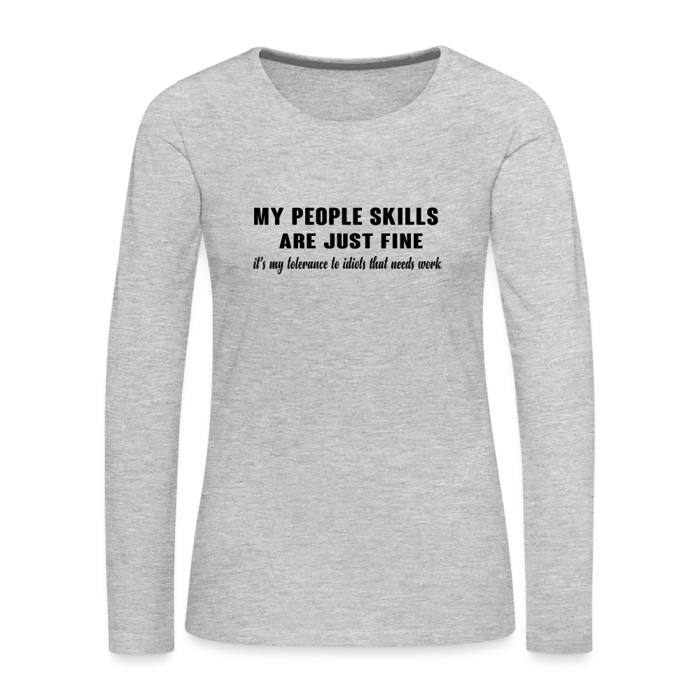 It's My Tolerance To Idiots That Needs Work Women's Premium Long Sleeve T-Shirt