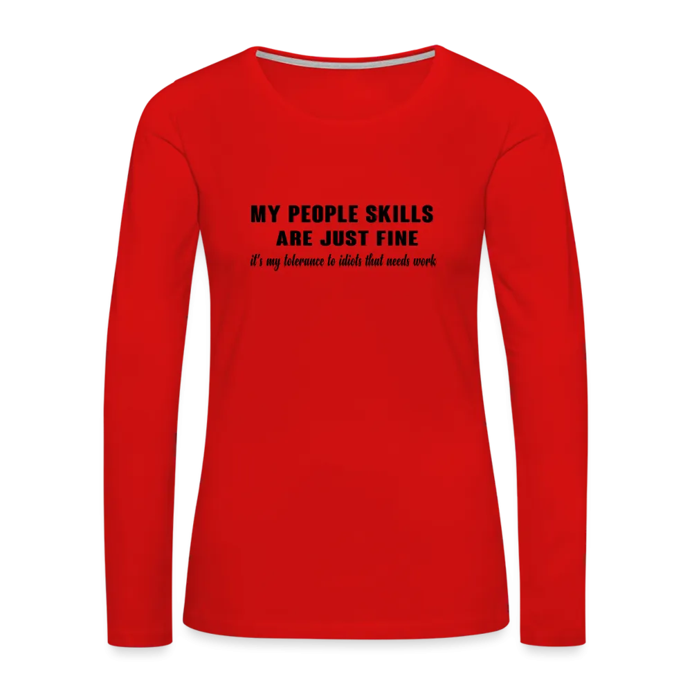 It's My Tolerance To Idiots That Needs Work Women's Premium Long Sleeve T-Shirt