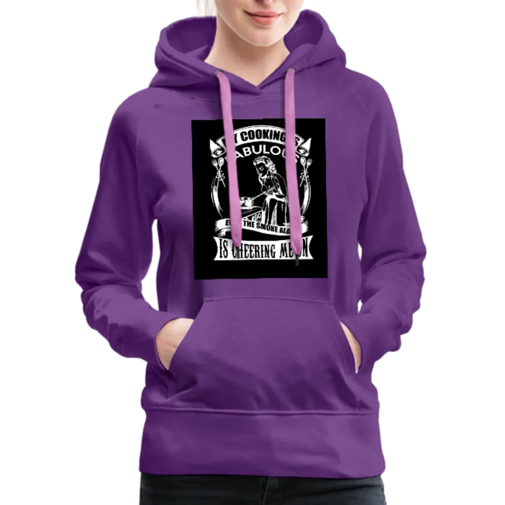 My Cooking Is Fabulous Even The Smoke Alarm Cheers Me On Women’s Premium Hoodie