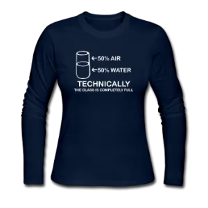 "Technically the Glass is Full" - Women's Long Sleeve T-Shirt